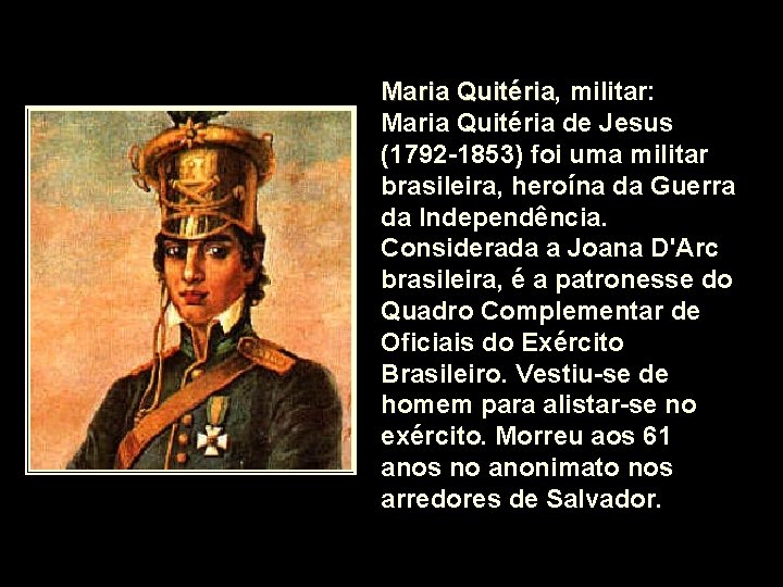 Maria Quitéria, Quitéria militar: Maria Quitéria de Jesus (1792 -1853) foi uma militar brasileira, Maria Quitéria, Quitéria militar: Maria Quitéria de Jesus (1792 -1853) foi uma militar brasileira,