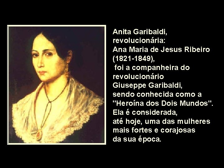 Anita Garibaldi, Garibaldi revolucionária: Ana Maria de Jesus Ribeiro (1821 -1849), foi a companheira