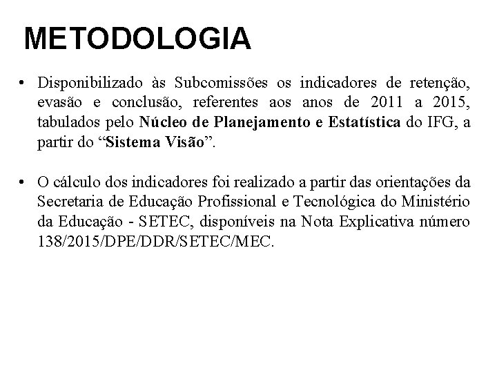 METODOLOGIA • Disponibilizado às Subcomissões os indicadores de retenção, evasão e conclusão, referentes aos