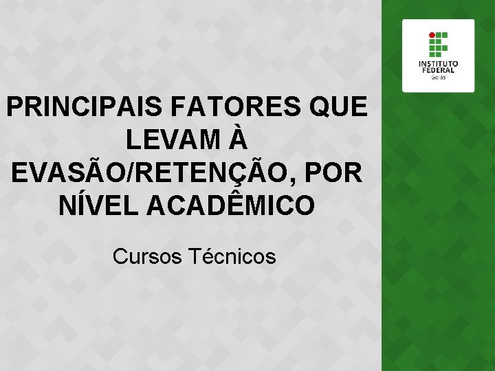 PRINCIPAIS FATORES QUE LEVAM À EVASÃO/RETENÇÃO, POR NÍVEL ACADÊMICO Cursos Técnicos 