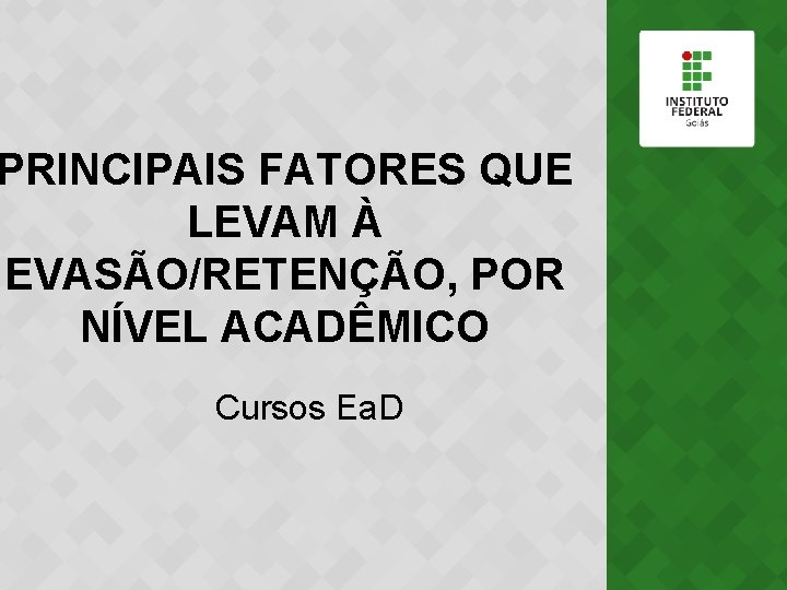 PRINCIPAIS FATORES QUE LEVAM À EVASÃO/RETENÇÃO, POR NÍVEL ACADÊMICO Cursos Ea. D 