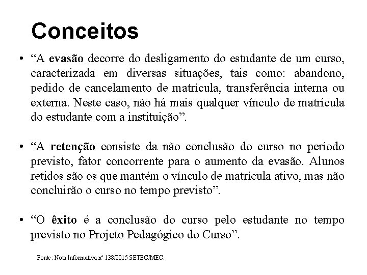 Conceitos • “A evasão decorre do desligamento do estudante de um curso, caracterizada em