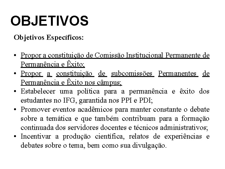 OBJETIVOS Objetivos Específicos: • Propor a constituição de Comissão Institucional Permanente de Permanência e