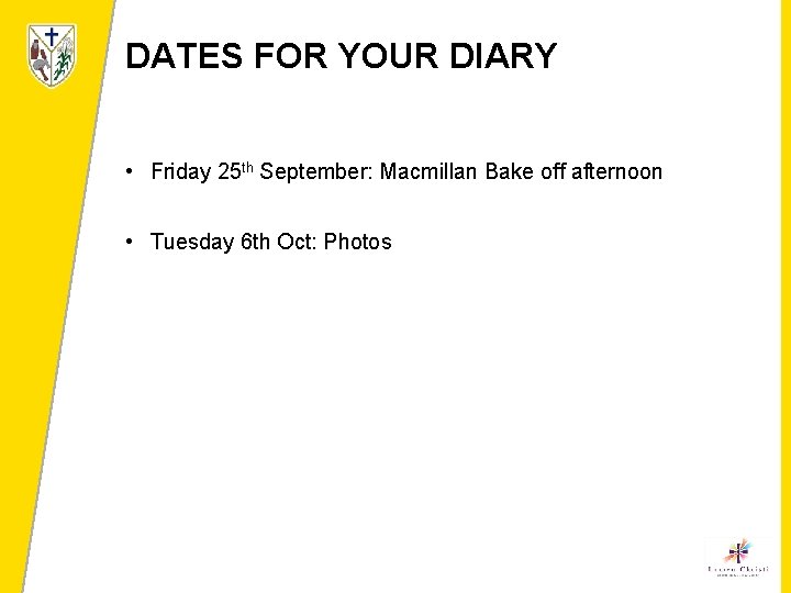 DATES FOR YOUR DIARY • Friday 25 th September: Macmillan Bake off afternoon •