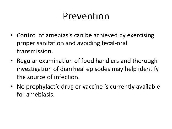 Prevention • Control of amebiasis can be achieved by exercising proper sanitation and avoiding