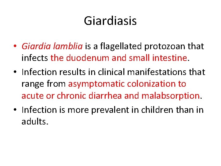 Giardiasis • Giardia lamblia is a flagellated protozoan that infects the duodenum and small