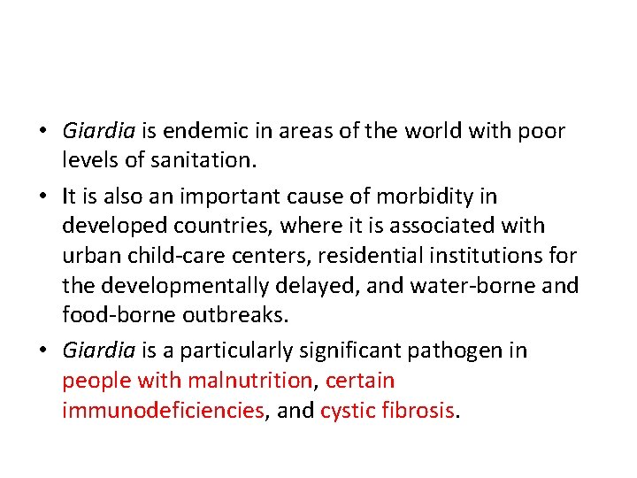  • Giardia is endemic in areas of the world with poor levels of