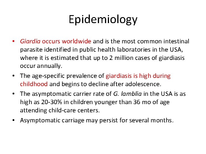 Epidemiology • Giardia occurs worldwide and is the most common intestinal parasite identified in