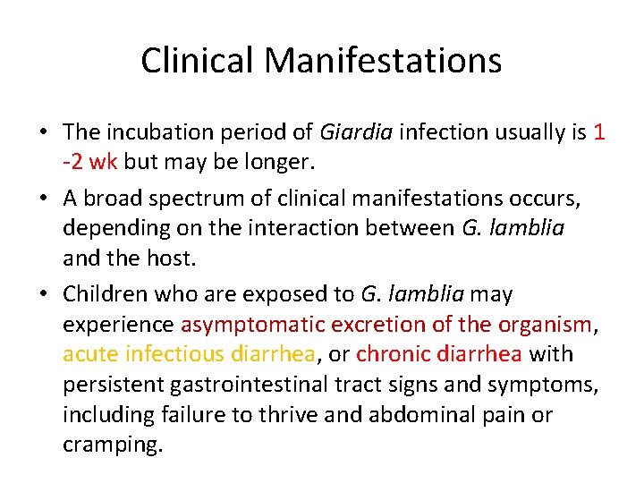 Clinical Manifestations • The incubation period of Giardia infection usually is 1 -2 wk