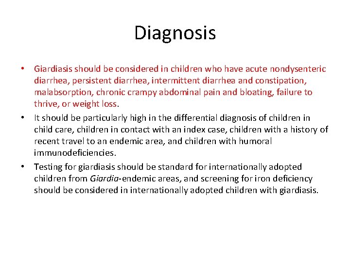 Diagnosis • Giardiasis should be considered in children who have acute nondysenteric diarrhea, persistent