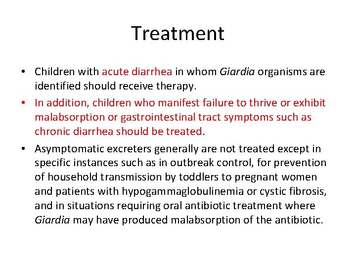 Treatment • Children with acute diarrhea in whom Giardia organisms are identified should receive