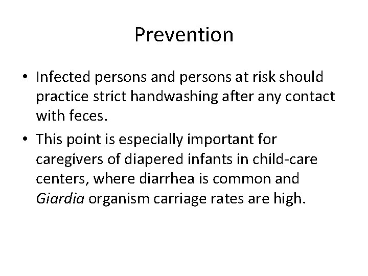 Prevention • Infected persons and persons at risk should practice strict handwashing after any