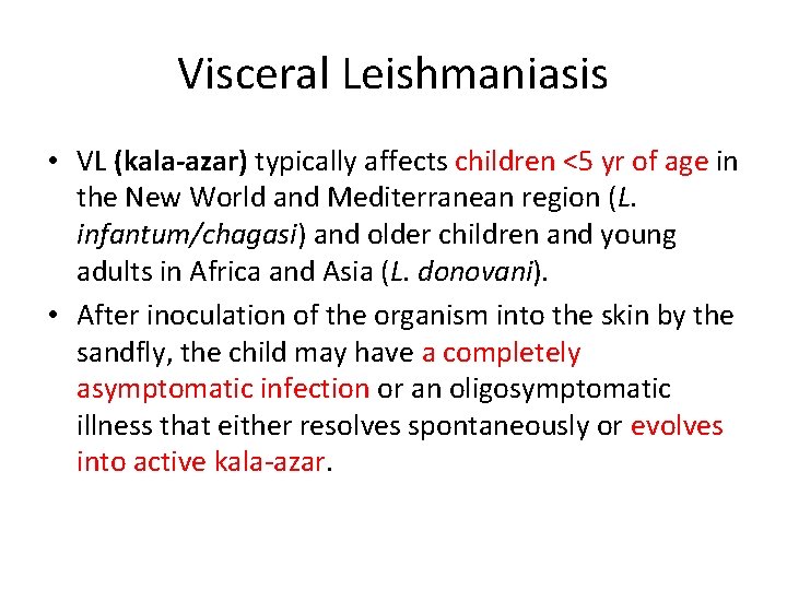 Visceral Leishmaniasis • VL (kala-azar) typically affects children <5 yr of age in the