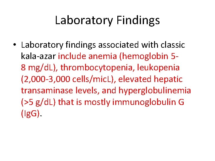 Laboratory Findings • Laboratory findings associated with classic kala-azar include anemia (hemoglobin 58 mg/d.