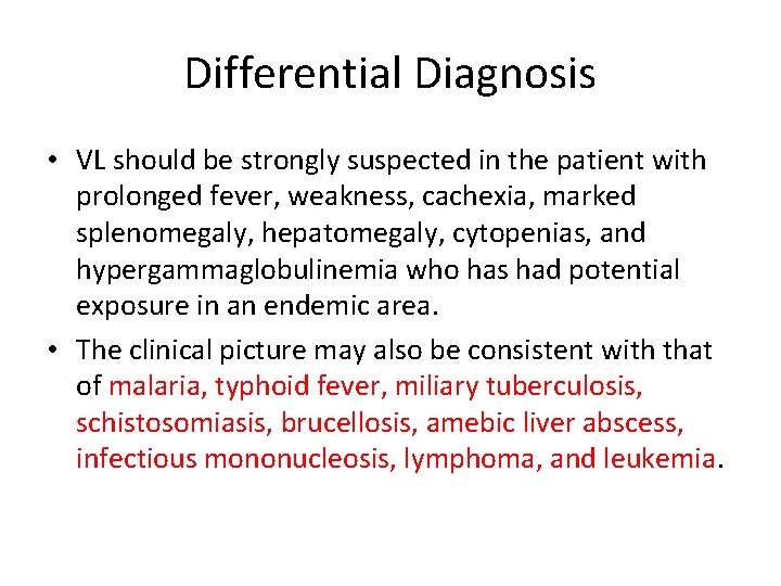 Differential Diagnosis • VL should be strongly suspected in the patient with prolonged fever,