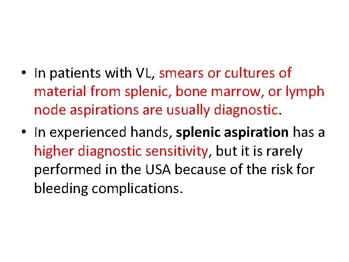  • In patients with VL, smears or cultures of material from splenic, bone