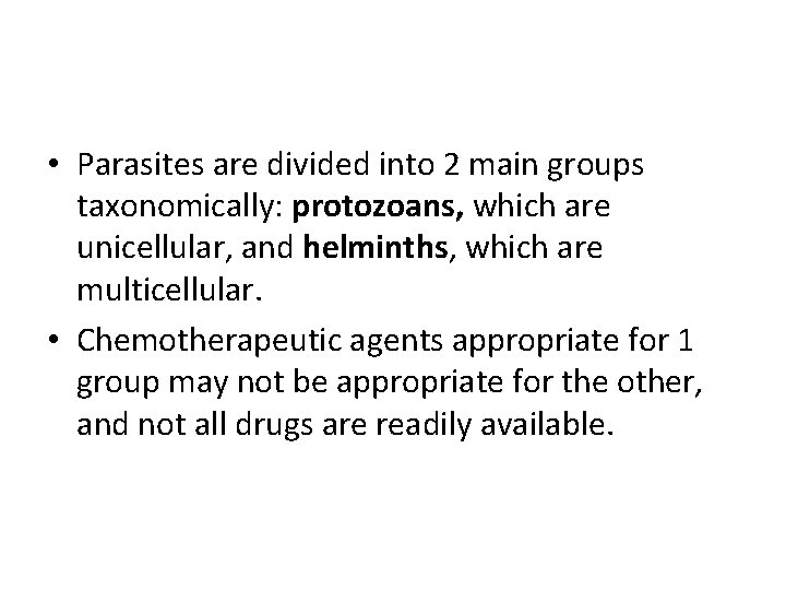  • Parasites are divided into 2 main groups taxonomically: protozoans, which are unicellular,