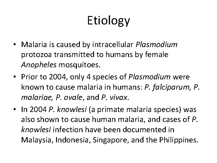 Etiology • Malaria is caused by intracellular Plasmodium protozoa transmitted to humans by female