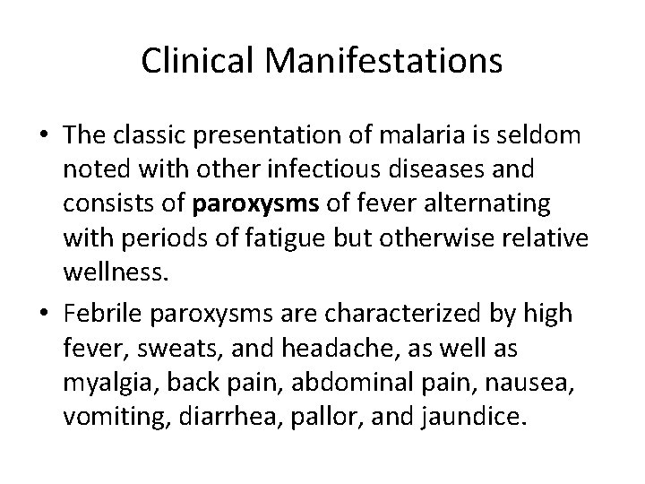 Clinical Manifestations • The classic presentation of malaria is seldom noted with other infectious