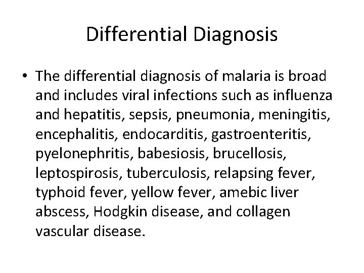 Differential Diagnosis • The differential diagnosis of malaria is broad and includes viral infections