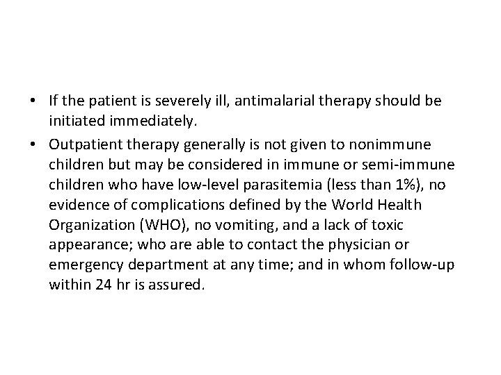  • If the patient is severely ill, antimalarial therapy should be initiated immediately.