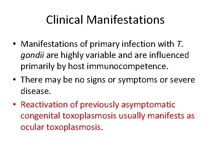 Clinical Manifestations • Manifestations of primary infection with T. gondii are highly variable and