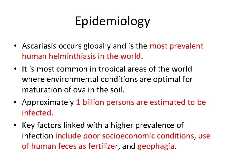 Epidemiology • Ascariasis occurs globally and is the most prevalent human helminthiasis in the