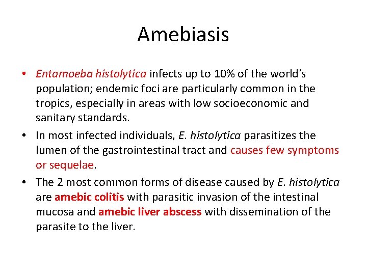 Amebiasis • Entamoeba histolytica infects up to 10% of the world's population; endemic foci