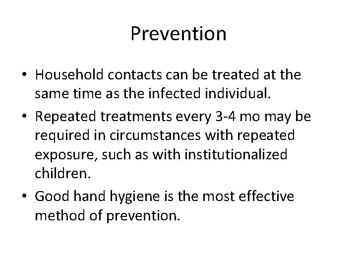 Prevention • Household contacts can be treated at the same time as the infected