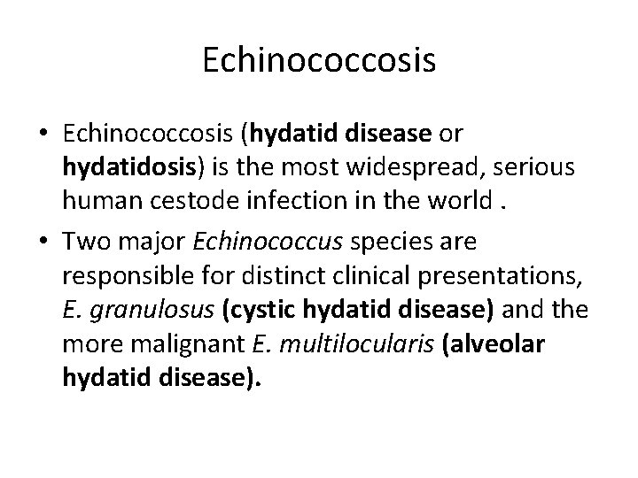 Echinococcosis • Echinococcosis (hydatid disease or hydatidosis) is the most widespread, serious human cestode