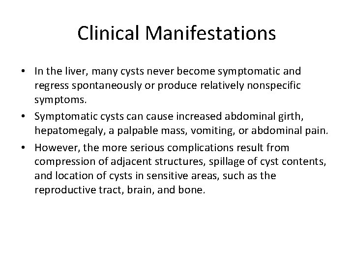 Clinical Manifestations • In the liver, many cysts never become symptomatic and regress spontaneously