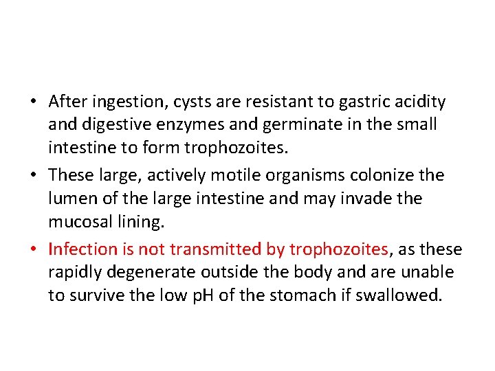  • After ingestion, cysts are resistant to gastric acidity and digestive enzymes and