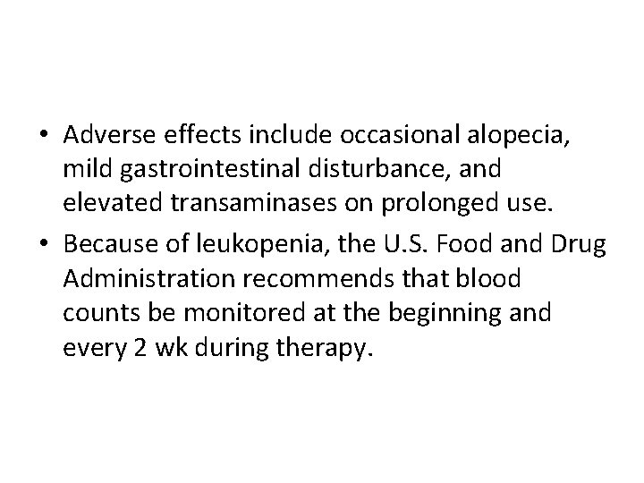  • Adverse effects include occasional alopecia, mild gastrointestinal disturbance, and elevated transaminases on