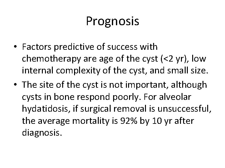 Prognosis • Factors predictive of success with chemotherapy are age of the cyst (<2