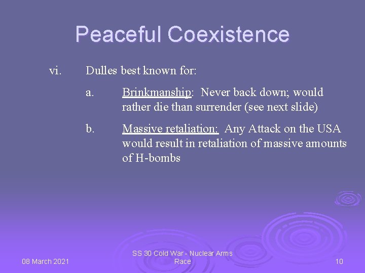 Peaceful Coexistence vi. 08 March 2021 Dulles best known for: a. Brinkmanship: Never back