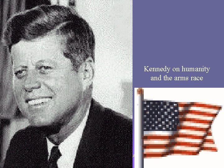 Kennedy on humanity and the arms race 08 March 2021 SS 30 Cold War