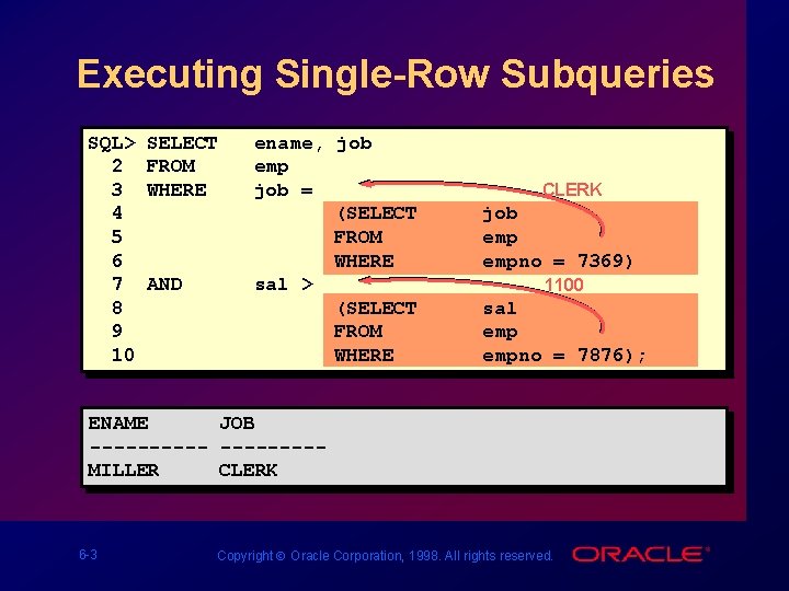 Executing Single-Row Subqueries SQL> 2 3 4 5 6 7 8 9 10 SELECT