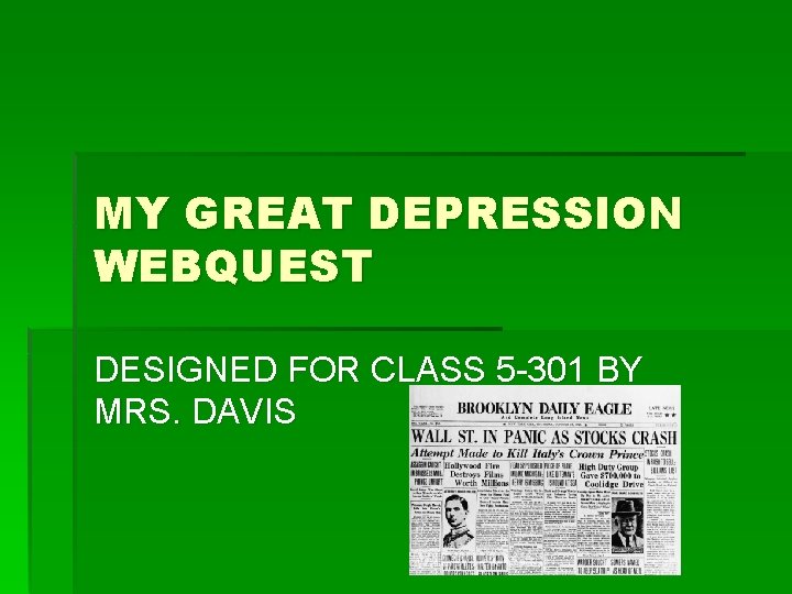 MY GREAT DEPRESSION WEBQUEST DESIGNED FOR CLASS 5 -301 BY MRS. DAVIS 