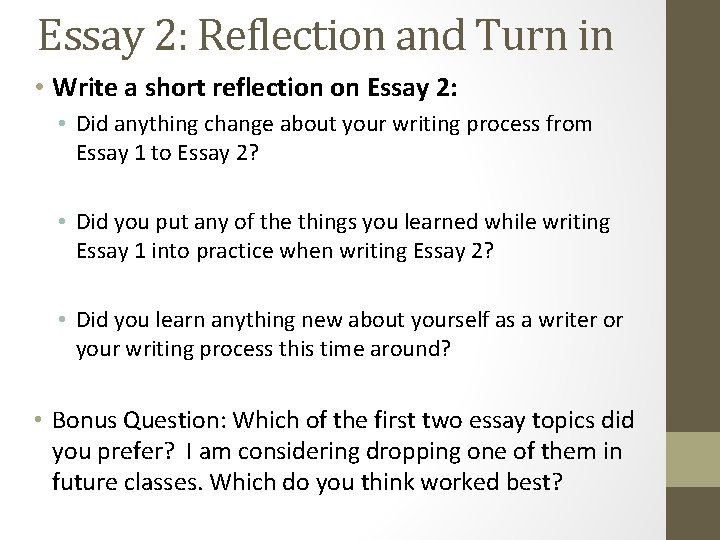 Essay 2: Reflection and Turn in • Write a short reflection on Essay 2: