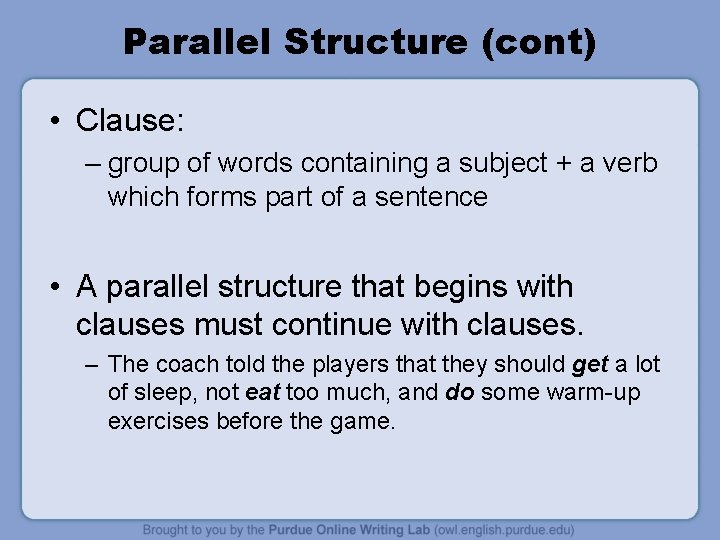 Parallel Structure (cont) • Clause: – group of words containing a subject + a
