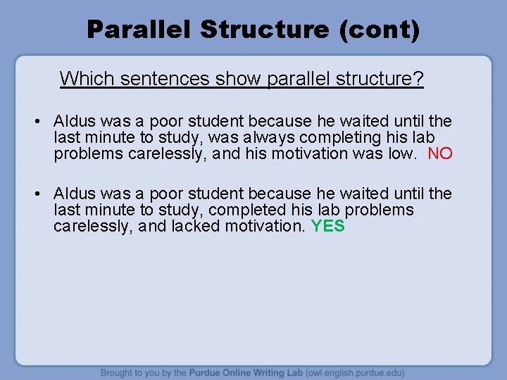 Parallel Structure (cont) Which sentences show parallel structure? • Aldus was a poor student