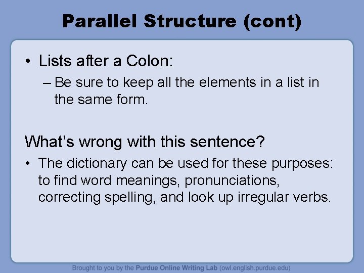 Parallel Structure (cont) • Lists after a Colon: – Be sure to keep all