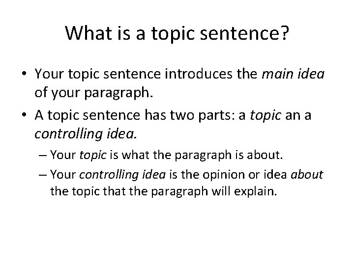 What is a topic sentence? • Your topic sentence introduces the main idea of