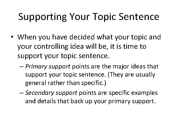 Supporting Your Topic Sentence • When you have decided what your topic and your