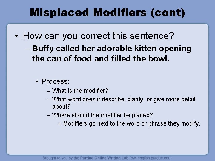 Misplaced Modifiers (cont) • How can you correct this sentence? – Buffy called her