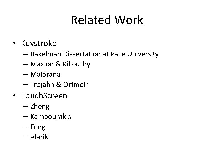 Related Work • Keystroke – Bakelman Dissertation at Pace University – Maxion & Killourhy