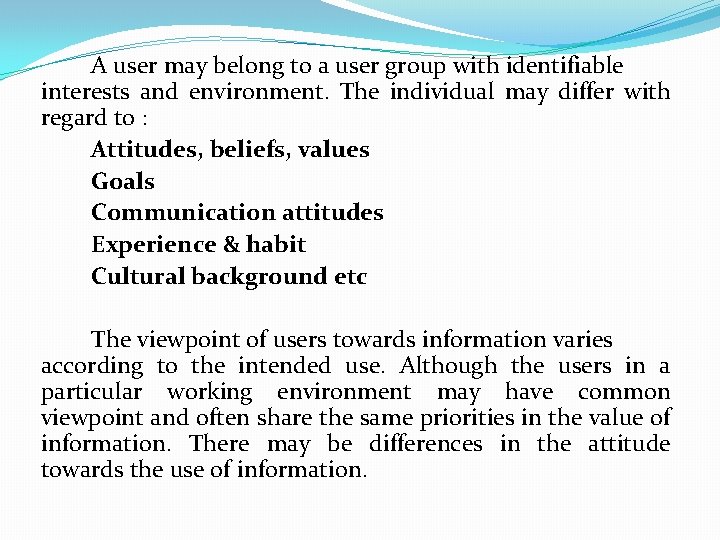 A user may belong to a user group with identifiable interests and environment. The