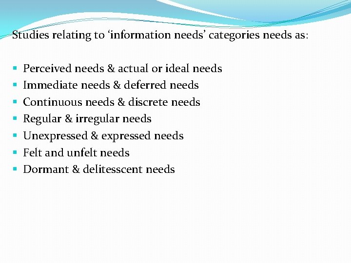 Studies relating to ‘information needs’ categories needs as: § Perceived needs & actual or