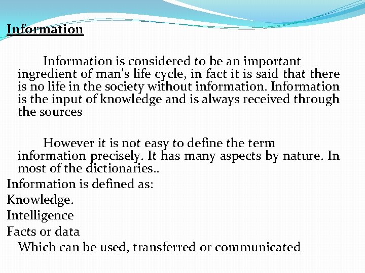 Information is considered to be an important ingredient of man’s life cycle, in fact