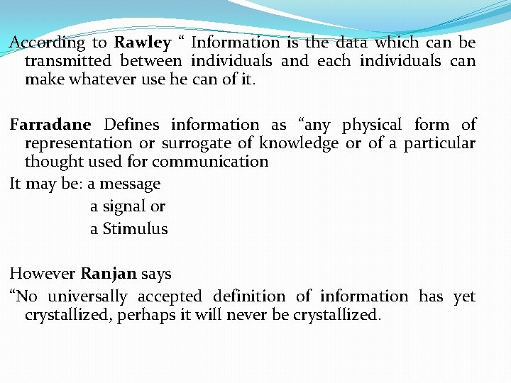 According to Rawley “ Information is the data which can be transmitted between individuals